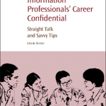 Cover of Information Professionals’ Career Confidential: Straight Talk and Savvy Tips