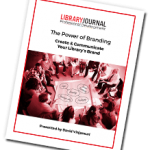 The Power of Branding: Create & Communicate Your Library’s Brand