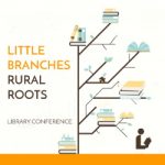 Little Branches Rural Roots Library Conference 2020 (Postponed)