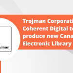 News Release: Trojman Corporation and Coherent Digital to produce new Canadian Electronic Library