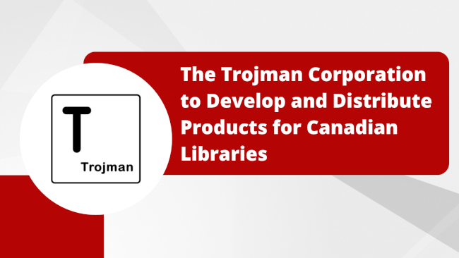 News Release: The Trojman Corporation to Develop and Distribute Products for Canadian Libraries