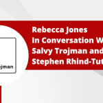 Rebecca Jones In Conversation With Salvy Trojman and Stephen Rhind-Tutt