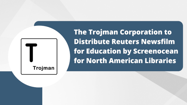 News Release: The Trojman Corporation to Distribute Reuters Newsfilm for Education by Screenocean for North American Libraries