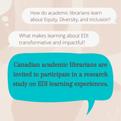 How do academic librarians learn about Equity, Diversity, and Inclusion? What makes learning about EDI transformative and impactful? Canadian academic librarians and archivists are invited to participate in a research study on EDI learning experiences.