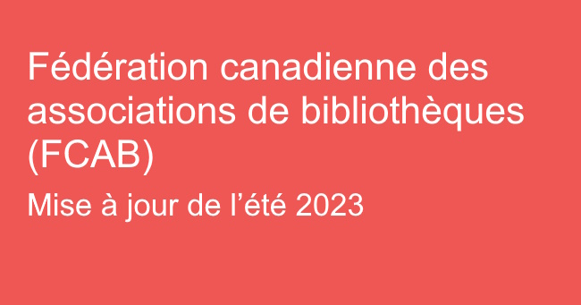 Fédération canadienne des associations de bibliothèques (FCAB) : Mise à jour (été 2023)