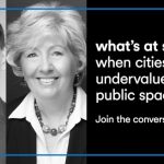 What’s at stake when cities undervalue their public spaces? Join the Conversation