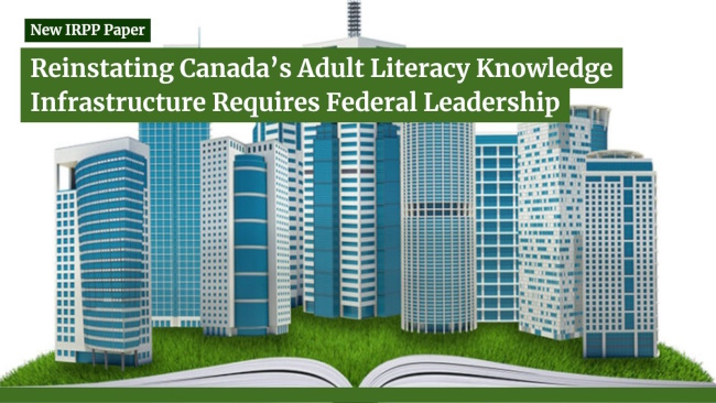 New IRPP Paper: Reinstating Canada’s Adult Literacy Knowledge Infrastructure Requires Federal Leadership