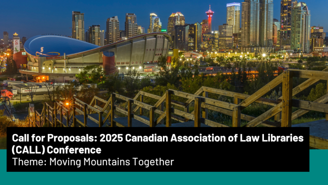 Call For Proposals: 2025 Canadian Association of Law Libraries (CALL) Conference