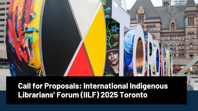 Call for Proposals: International Indigenous Librarians’ Forum (IILF) 2025 Toronto