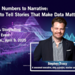 From Numbers to Narrative: How to Tell Stories That Make Data Matter
