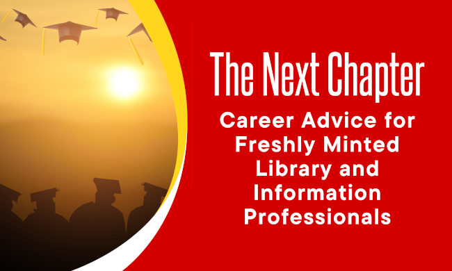 The Next Chapter: Career Advice for Freshly Minted Library and Information Professionals