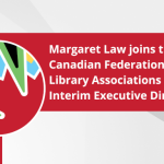 Margaret Law joins the Canadian Federation of Library Associations (CFLA) as Interim Executive Director