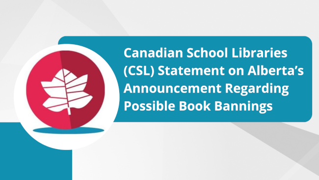 Canadian School Libraries (CSL) Statement on Alberta’s Announcement Regarding Possible Book Bannings