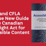 CARL and CFLA Release New Guide on the Canadian Copyright Act for Accessible Content