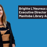 Brigitte L’Heureux appointed Executive Director of the Manitoba Library Association