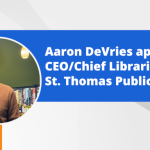 Aaron DeVries appointed CEO/Chief Librarian of St. Thomas Public Library