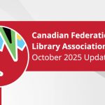 Canadian Federation of Library Associations (CFLA): October 2025 Update