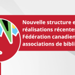 Nouvelle structure et réalisations récentes de la Fédération canadienne des associations de bibliothèques (FCAB)