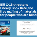 Bill C-15 threatens Library Book Rate and free mailing of materials for people who are blind