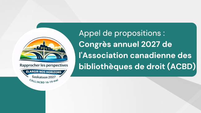 Appel de propositions : Congrès annuel 2027 de l’Association canadienne des bibliothèques de droit (ACBD)