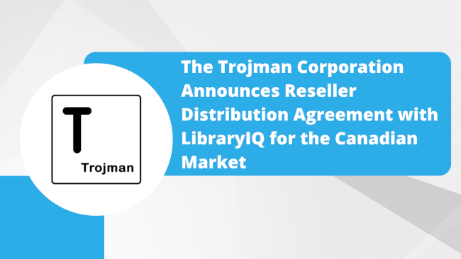 News Release: The Trojman Corporation Announces Reseller Distribution Agreement with LibraryIQ for the Canadian Market